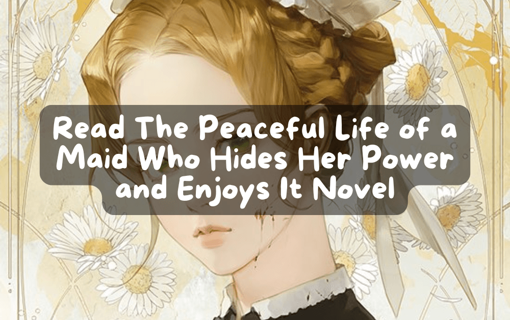 Cover Image for Read The Peaceful Life of a Maid Who Hides Her Power and Enjoys It Novel